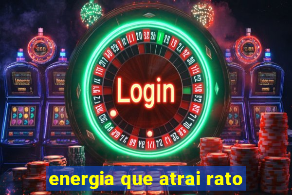 energia que atrai rato